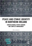 دانلود کتاب Peace and Ethnic Identity in Northern Ireland: Consociational Power Sharing and Conflict Management – صلح و هویت قومی...