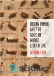 دانلود کتاب Orhan Pamuk and the Good of World Literature – اورهان پاموک و خوبان ادبیات جهان