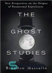 دانلود کتاب The Ghost Studies: New Perspectives on the Origins of Paranormal Experiences – مطالعات ارواح: دیدگاه‌های جدید در مورد...