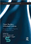 دانلود کتاب Open Borders, Unlocked Cultures: Romanian Roma Migrants in Western Europe – مرزهای باز، فرهنگ های باز: مهاجران رومانیایی...