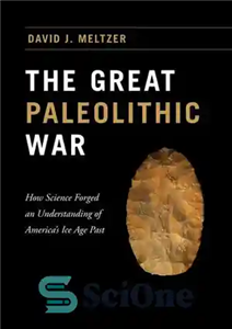 دانلود کتاب The Great Paleolithic War: How Science Forged an Understanding of America’s Ice Age Past جنگ بزرگ پارینه... 