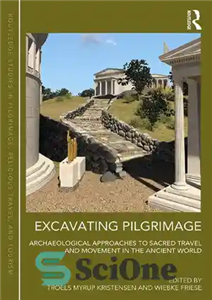 دانلود کتاب Excavating Pilgrimage: Archaeological Approaches to Sacred Travel and Movement in the Ancient World کاوش زیارت: رویکردهای باستان... 