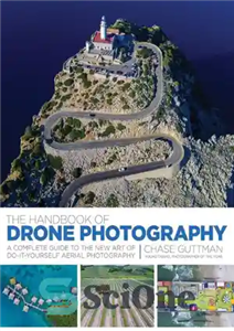 دانلود کتاب The Handbook of Drone Photography: A Complete Guide to the New Art of Do-It-Yourself Aerial Photography – کتاب...