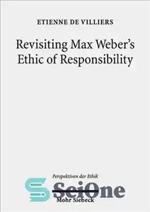 دانلود کتاب Revisiting Max Weber’s Ethic of Responsibility – بازبینی اخلاق مسئولیت پذیری ماکس وبر