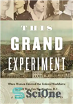 دانلود کتاب This Grand Experiment: When Women Entered the Federal Workforce in Civil War-Era Washington, D.C. – این آزمایش بزرگ:...