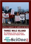 دانلود کتاب Three Mile Island: The Meltdown Crisis and Nuclear Power in American Popular Culture – جزیره سه مایلی: بحران...