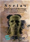 دانلود کتاب Syria’s Endangered Heritage. An International Responsibility to Protect and Preserve. – میراث در معرض خطر سوریه یک مسئولیت...