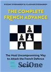 دانلود کتاب The Complete French Advance: The Most Uncompromising Way to Attack the French Defence – پیشرفت کامل فرانسه: سازش...