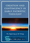 دانلود کتاب Creation and Contingency in Early Patristic Thought: The Beginning of All Things – آفرینش و اقتضا در اندیشه...