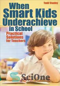 دانلود کتاب When Smart Kids Underachieve in School: Practical Solutions for Teachers – وقتی بچه‌های باهوش در مدرسه موفق نمی‌شوند:...