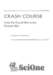 دانلود کتاب Crash Course: From the Good War to the Forever War – Crash Course: From the Good War to...