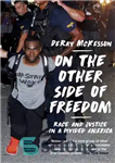 دانلود کتاب On the Other Side of Freedom: Race and Justice in a Divided America – در طرف دیگر آزادی:...