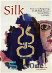 دانلود کتاب Silk: Trade and Exchange Along the Silk Roads Between Rome and China in Antiquity – ابریشم: تجارت و...