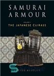 دانلود کتاب Samurai Armour: Volume I: The Japanese Cuirass – زره سامورایی: جلد اول: کویراس ژاپنی