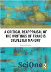 دانلود کتاب A Critical Reappraisal of the Writings of Francis Sylvester Mahony – ارزیابی مجدد انتقادی از نوشته های فرانسیس...
