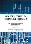 دانلود کتاب New Perspectives on Technology in Society: Experimentation Beyond the Laboratory – دیدگاه‌های جدید فناوری در جامعه: آزمایش فراتر...