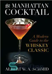 دانلود کتاب The Manhattan Cocktail: A Modern Guide to the Whiskey Classic – کوکتل منهتن: راهنمای مدرن برای کلاسیک ویسکی