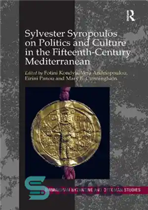 دانلود کتاب Sylvester Syropoulos on Politics and Culture in the Fifteenth Century Mediterranean Themes Problems Memoirs Section IV 