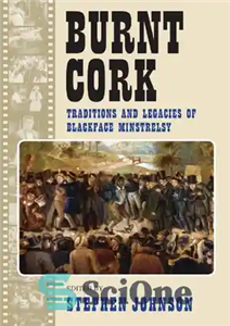 دانلود کتاب Burnt Cork: Traditions and Legacies of Blackface Minstrelsy چوب پنبه سوخته: سنت ها و میراث مینسترلسی صورت... 