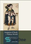 دانلود کتاب Insignia of Rank in the Nahua World: From the Fifteenth to the Seventeenth Century – نشان رتبه در...