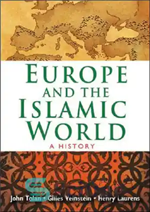 دانلود کتاب Europe and the Islamic World A History اروپا جهان اسلام تاریخ 