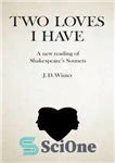 دانلود کتاب Two Loves I Have: A New Reading of Shakespeare’s Sonnets – دو عشقی که دارم: خوانشی جدید از...