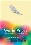 دانلود کتاب World Priest : Bringing Heaven To Earth. – کشیش جهانی: آوردن بهشت به زمین.