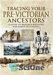 دانلود کتاب Tracing Your Pre-Victorian Ancestors: A Guide to Research Methods for Family Historians – ردیابی اجداد پیش از ویکتوریا:...