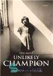 دانلود کتاب The Most Unlikely Champion: A Memoir – بعید ترین قهرمان: خاطرات