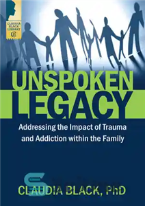 دانلود کتاب Unspoken Legacy: Addressing the Impact of Trauma and Addiction within Family میراث ناگفته: پرداختن به تأثیر... 