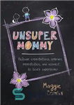 دانلود کتاب UnsuperMommy: Release Expectations, Embrace Imperfection, and Connect to God’s Superpower – Unsuper Mommy: انتظارات را رها کنید، نقص...