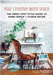 دانلود کتاب Your Creative Work Space: The Sweet Spot Style Guide to Home OfficeStudio Decor – فضای کار...