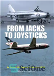 دانلود کتاب From Jacks to Joysticks: An Aviation Life: Engineer to Commercial Pilot – از جک ها تا جوی استیک:...