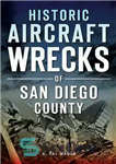 دانلود کتاب Historic Aircraft Wrecks of San Diego County – هواپیماهای غرق شده تاریخی شهرستان سن دیگو