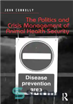 دانلود کتاب The Politics and Crisis Management of Animal Health Security – سیاست و مدیریت بحران امنیت سلامت حیوانات