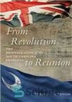 دانلود کتاب From Revolution to Reunion: The Reintegration of the South Carolina Loyalists – از انقلاب تا اتحاد مجدد: ادغام...