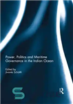 دانلود کتاب Power, Politics and Maritime Governance in the Indian Ocean – قدرت، سیاست و حکومت دریایی در اقیانوس هند