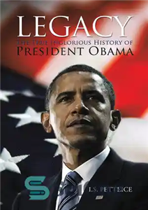 دانلود کتاب Legacy: The True Inglorious History of President Obama میراث: تاریخ واقعی نامشخص پرزیدنت اوباما 
