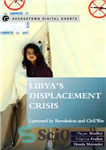 دانلود کتاب Libya’s Displacement Crisis: Uprooted by Revolution and Civil War – بحران آوارگی لیبی: ریشه کن شده توسط انقلاب...