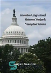 دانلود کتاب Innovative Congressional Minimum Standards Preemption Statutes – اساسنامه حداقل استانداردهای نوآورانه کنگره