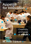 دانلود کتاب Appetite for innovation : creativity and change at elBulli – اشتها برای نوآوری: خلاقیت و تغییر در elBulli