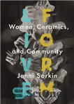 دانلود کتاب Live Form: Women, Ceramics, and Community – فرم زنده: زنان، سرامیک و جامعه