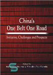 دانلود کتاب China’s One Belt One Road: Initiative, Challenges and Prospects – یک کمربند یک جاده چین: ابتکار، چالش ها...