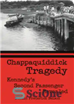 دانلود کتاب Chappaquiddick Tragedy: Kennedy’s Second Passenger Revealed – تراژدی چاپاکویدیک: دومین مسافر کندی فاش شد