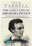 دانلود کتاب The Early Life of Abraham Lincoln: Containing Many Unpublished Documents, and Unpublished Reminiscences, of Lincoln’s Early Friends –...