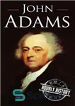 دانلود کتاب John Adams: A Life From Beginning to End – جان آدامز: زندگی از آغاز تا پایان