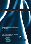 دانلود کتاب Dynamics of Political Change in Ireland: Making and Breaking a Divided Island – پویایی تغییرات سیاسی در ایرلند:...