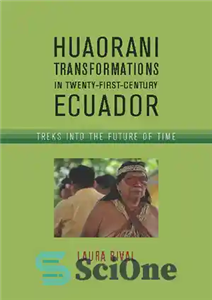 دانلود کتاب Huaorani Transformations in Twenty-First-Century Ecuador: Treks into the Future of Time – تحولات Huaorani در اکوادور قرن بیست... 