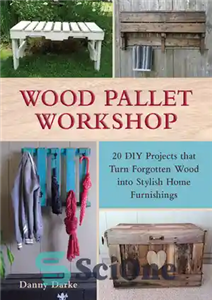 دانلود کتاب Wood Pallet Workshop: 20 DIY Projects that Turn Forgotten Wood into Stylish Home Furnishings – کارگاه آموزشی پالت...