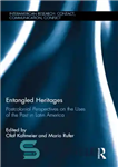 دانلود کتاب Entangled Heritages: Postcolonial Perspectives on the Uses of the Past in Latin America – میراث های درهم تنیده:...